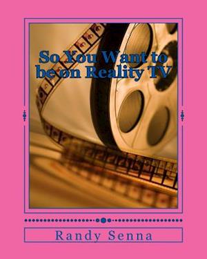 So You Want to Be on Reality TV