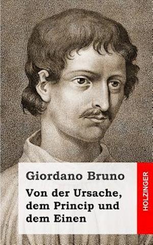 Von Der Ursache, Dem Princip Und Dem Einen