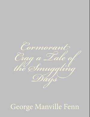 Cormorant Crag a Tale of the Smuggling Days