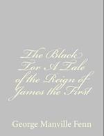 The Black Tor a Tale of the Reign of James the First