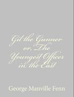 Gil the Gunner Or, the Youngest Officer in the East