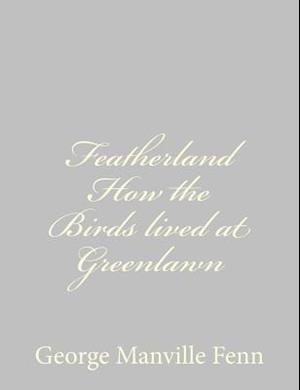 Featherland How the Birds Lived at Greenlawn