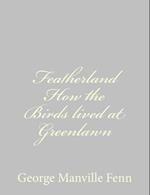 Featherland How the Birds Lived at Greenlawn