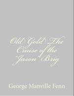 Old Gold the Cruise of the Jason Brig