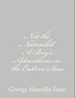 Nat the Naturalist a Boy's Adventures in the Eastern Seas