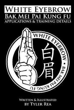 White Eyebrow Bak Mei Pai Kung Fu Applications and Training Details