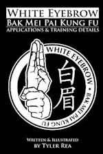 White Eyebrow Bak Mei Pai Kung Fu Applications and Training Details