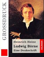 Ludwig Börne. Eine Denkschrift (Großdruck)