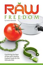 Raw Freedom: Combining the Best of Raw with Healthy Cooked Foods for the Ultimate Diet 