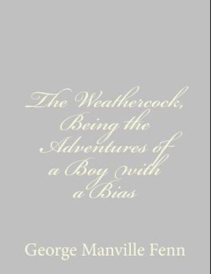 The Weathercock, Being the Adventures of a Boy with a Bias