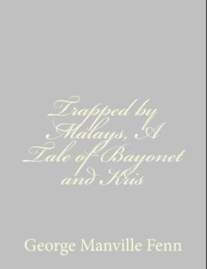 Trapped by Malays, a Tale of Bayonet and Kris