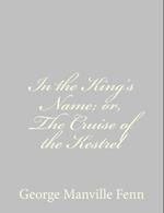 In the King's Name; Or, the Cruise of the Kestrel