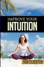 Improve Your Intuition: What Every Person Should Know About Developing Psychic Ability and Starting on a New Age Path 