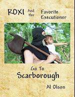 Roxi and Her Favorite Executioner Go to Scarborough