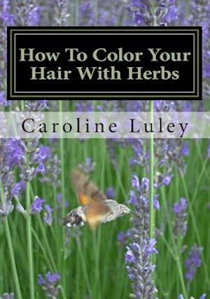 How to Color Your Hair with Herbs