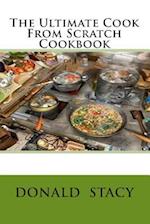 The Ultimate Cook from Scratch Cookbook