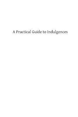 A Practical Guide to Indulgences