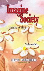 IMAGINE SOCIETY: A POEM A DAY - Volume 5: Jean Mercier's A Poem A Day series 