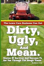 The Lawn Care Business Can Get Dirty, Ugly, and Mean.