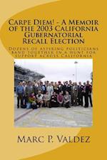 Carpe Diem! - A Memoir of the 2003 California Gubernatorial Recall Election