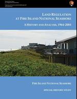 Land Regulation at Fire Island National Seashore a History and Analysis, 1964-2004