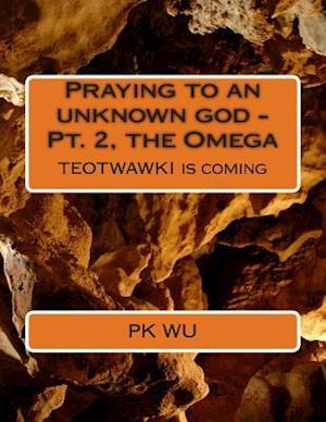 Praying to an Unknown God - The Omega