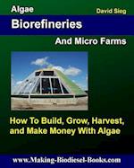 Algae Biorefineries and Micro Farms