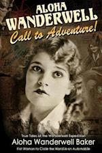 Aloha Wanderwell " Call to Adventure": True Tales of the Wanderwell Expedition, First Women to Circle the World in an Automobile 