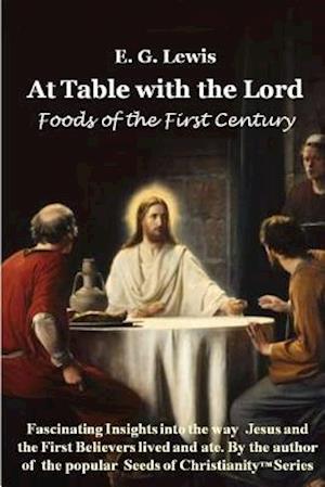 At Table with the Lord - Foods of the First Century