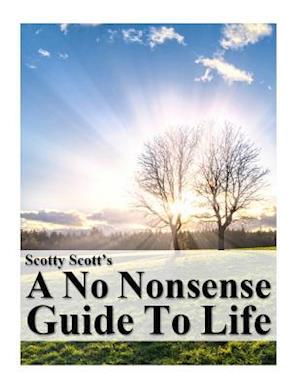 Scotty Scott's a No Nonsense Guide to Life