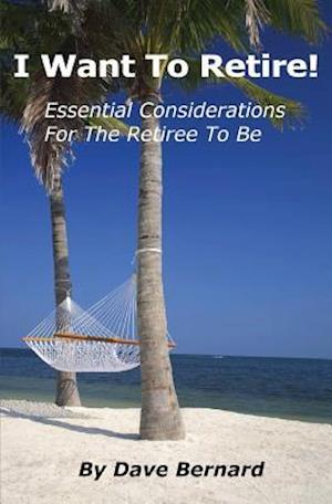 I Want to Retire! Essential Considerations for the Retiree to Be