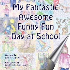 My Fantastic Awesome Funny Fun Day at School