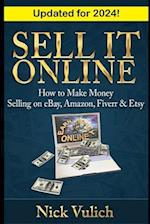 Sell It Online: How to Make Money Selling on eBay, Amazon, Fiverr & Etsy 
