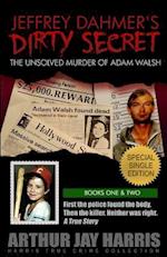 Jeffrey Dahmer's Dirty Secret: The Unsolved Murder of Adam Walsh: SPECIAL SINGLE EDITION. First the police found the body. Then the killer. Neither wa