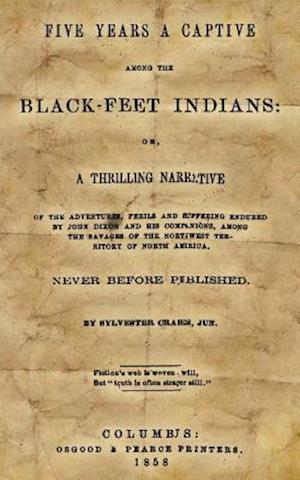 Five Years a Captive Among the Black-Feet Indians
