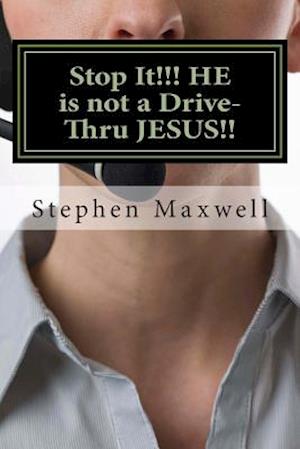 Stop It!!! He Is Not a Drive-Thru Jesus!!