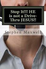 Stop It!!! He Is Not a Drive-Thru Jesus!!