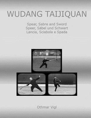 Wudang Taijiquan: Spear, Sabre and Sword Speer, Säbel und Schwert Lancia, Sciabola e Spada