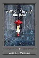 Walk On Through the Rain