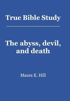 True Bible Study - The Abyss, Devil, and Death