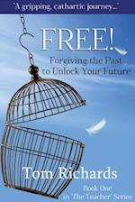 Free! Forgiving the Past to Unlock Your Future