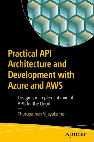 Practical API Architecture and Development with Azure and AWS