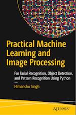 Practical Machine Learning and Image Processing