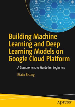 Building Machine Learning and Deep Learning Models on Google Cloud Platform