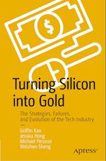 Turning Silicon into Gold : The Strategies, Failures, and Evolution of the Tech Industry 