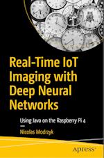 Real-Time IoT Imaging with Deep Neural Networks : Using Java on the Raspberry Pi 4 