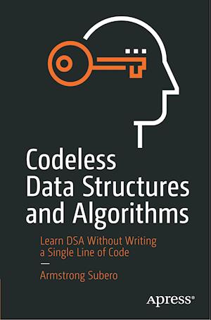 Codeless Data Structures and Algorithms : Learn DSA Without Writing a Single Line of Code