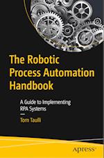 The Robotic Process Automation Handbook : A Guide to Implementing RPA Systems 