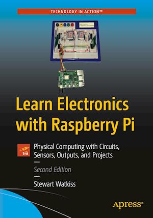 Learn Electronics with Raspberry Pi : Physical Computing with Circuits, Sensors, Outputs, and Projects