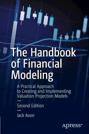 The Handbook of Financial Modeling : A Practical Approach to Creating and Implementing Valuation Projection Models